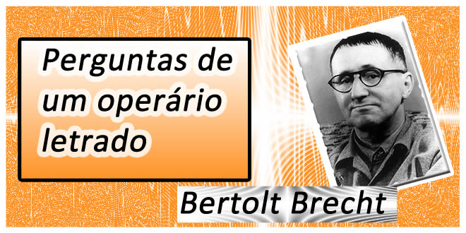 Perguntas De Um Operário Letrado - Bertolt Brecht